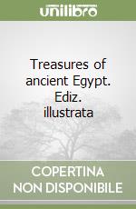 Treasures of ancient Egypt. Ediz. illustrata libro