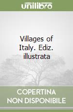 Villages of Italy. Ediz. illustrata libro