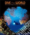 Dive the world. Ediz. illustrata libro