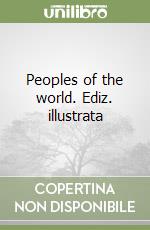 Peoples of the world. Ediz. illustrata