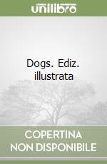 Dogs. Ediz. illustrata libro