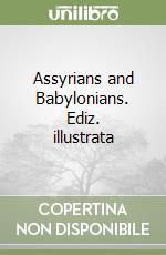 Assyrians and Babylonians. Ediz. illustrata