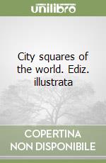 City squares of the world. Ediz. illustrata