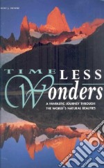 Timeless wonders. A fantastic journey through the world's natural beauties. Ediz. illustrata