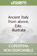 Ancient Italy from above. Ediz. illustrata libro