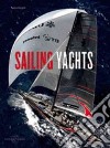 Sailing yachts. Ediz. illustrata libro