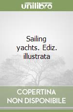 Sailing yachts. Ediz. illustrata libro