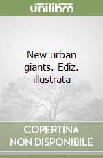 New urban giants. Ediz. illustrata libro