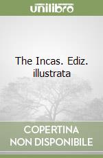 The Incas. Ediz. illustrata libro