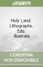 Holy Land. Lithographs. Ediz. illustrata libro