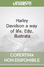 Harley Davidson a way of life. Ediz. illustrata libro