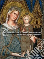 Treasures of Florence and Tuscany. Ediz. illustrata libro