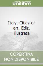 Italy. Cities of art. Ediz. illustrata libro