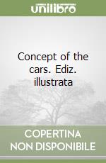 Concept of the cars. Ediz. illustrata libro