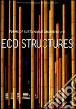 Eco Structures. Forms of sustainable architecture. Ediz. illustrata libro