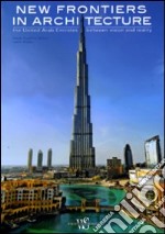 New frontiers in architecture. The United Arab Emirates between vision and reality. Ediz. illustrata libro