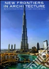 New frontiers in architecture. The United Arab Emirates between vision and reality. Ediz. illustrata libro