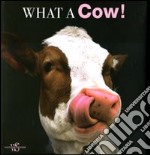 What a cow! Ediz. illustrata libro