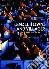 Small towns and villages of the world. Ediz. illustrata libro