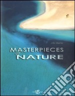 Masterpieces of nature. Ediz. illustrata libro