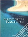 Masterpieces of nature. Ediz. illustrata libro