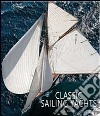 Classic sailing yachts. Ediz. illustrata libro