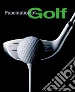 Fascination of golf. Ediz. illustrata libro