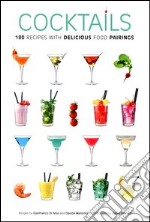 Cocktail. 180 ricette con sfiziosi abbinamenti gastronomici. Ediz. inglese libro