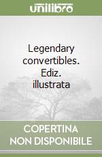 Legendary convertibles. Ediz. illustrata libro