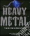 Heavy metal. From Hard Rock to Extreme Metal. Ediz. illustrata libro