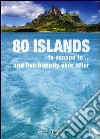 80 isole dove fuggire... e vivere felici. Ediz. inglese libro