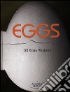 Eggs. 50 easy recipes libro