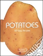 Potatoes. 50 easy recipes libro