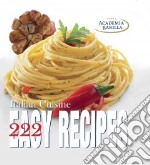 Italian cuisine. 222 easy recipes. Ediz. illustrata libro