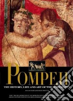 Pompei. The history, life and art of the buried city libro