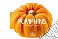 Pumpkins. 50 easy recipes libro