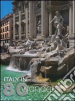 Italy in 80 wonders. Ediz. illustrata libro