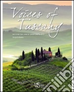 Voices of Tuscany. Discover the land of genius and beauty libro