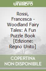 Rossi, Francesca - Woodland Fairy Tales: A Fun Puzzle Book [Edizione: Regno Unito] libro