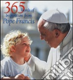 365 words of inspiration from pope Francis. Ediz. illustrata libro