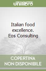 Italian food excellence. Eos Consulting libro