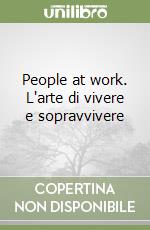 People at work. L'arte di vivere e sopravvivere libro