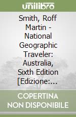 Smith, Roff Martin - National Geographic Traveler: Australia, Sixth Edition [Edizione: Regno Unito] libro
