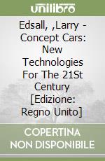 Edsall, ,Larry - Concept Cars: New Technologies For The 21St Century [Edizione: Regno Unito] libro
