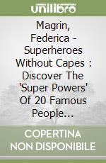 Magrin, Federica - Superheroes Without Capes : Discover The "Super Powers" Of 20 Famous People [Edizione: Regno Unito] libro
