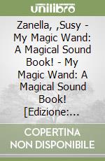 Zanella, ,Susy - My Magic Wand: A Magical Sound Book! - My Magic Wand: A Magical Sound Book! [Edizione: Regno Unito] libro