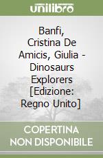 Banfi, Cristina De Amicis, Giulia - Dinosaurs Explorers [Edizione: Regno Unito] libro