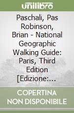 Paschali, Pas Robinson, Brian - National Geographic Walking Guide: Paris, Third Edition [Edizione: Regno Unito] libro