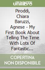 Piroddi, Chiara Baruzzi, Agnese - My First Book About Telling The Time With Lots Of Fantastic Stickers [Edizione: Regno Unito] libro