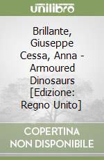 Brillante, Giuseppe Cessa, Anna - Armoured Dinosaurs [Edizione: Regno Unito] libro